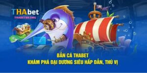 Bắn Cá Thabet – Bí Quyết Chơi Hiệu Quả Giúp Anh Em Thắng Lớn